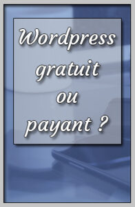 Wordpress gartuit ou payant pour son blog