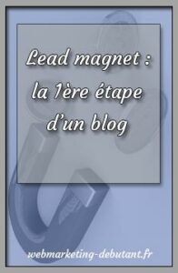 lead magnet - 1ere etape du blog