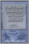 Faut-il créer un blog ou une chaîne YouTube ?