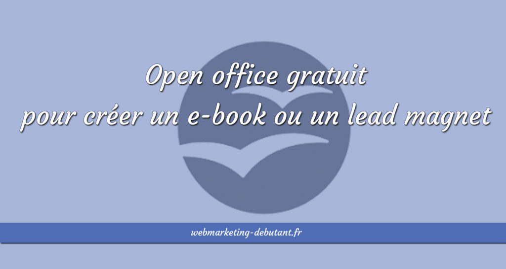 Open office gratuit pour créer un e-book ou un lead magnet