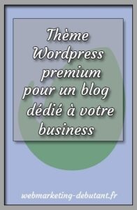 Thème Wordpress premium : pour un blog dédié à votre business