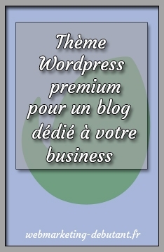 Thème Wordpress premium : pour un blog dédié à votre business