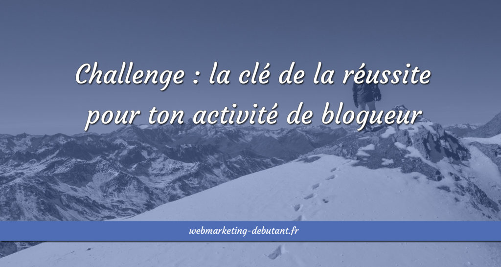 Challenge pour ton activité de blogueur